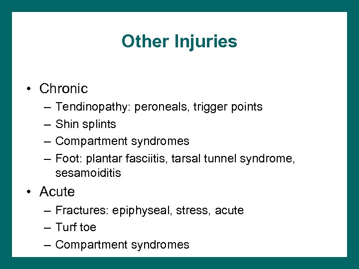 Other Injuries • Chronic – – Tendinopathy: peroneals, trigger points Shin splints Compartment syndromes