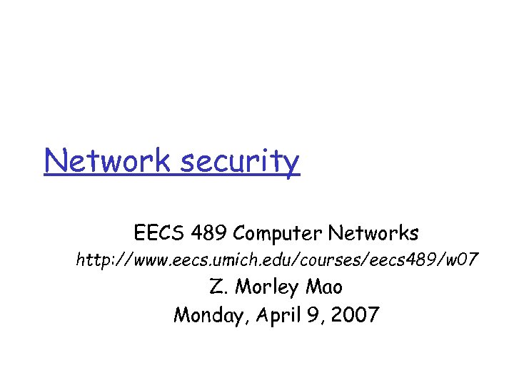 Network security EECS 489 Computer Networks http: //www. eecs. umich. edu/courses/eecs 489/w 07 Z.