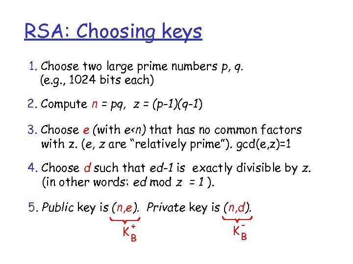 RSA: Choosing keys 1. Choose two large prime numbers p, q. (e. g. ,