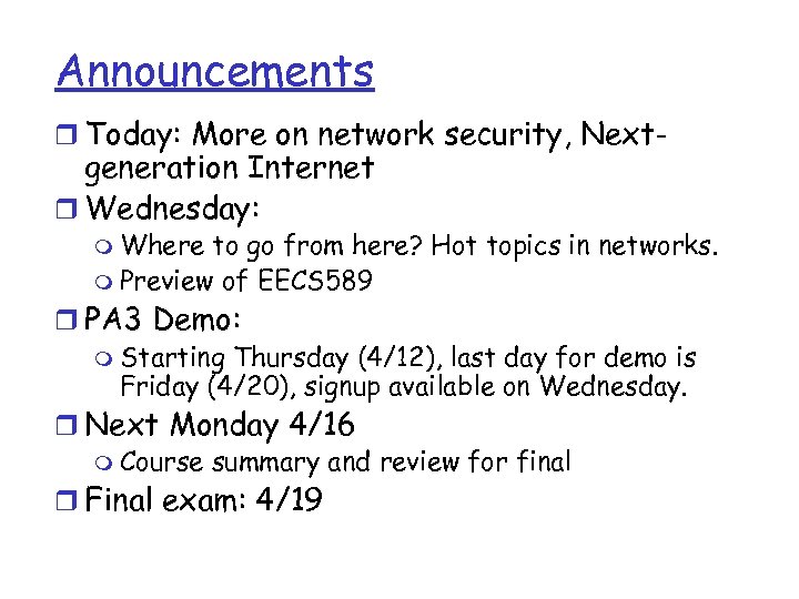 Announcements r Today: More on network security, Next- generation Internet r Wednesday: m Where