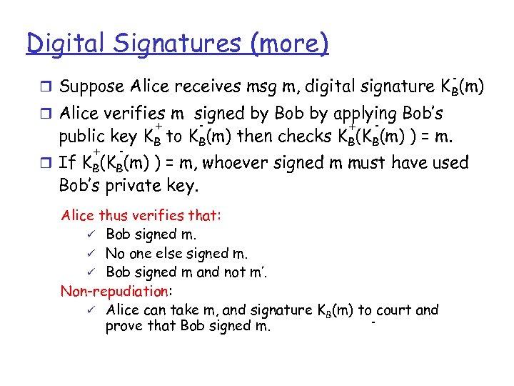 Digital Signatures (more) - r Suppose Alice receives msg m, digital signature K B(m)