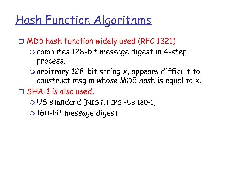 Hash Function Algorithms r MD 5 hash function widely used (RFC 1321) m computes