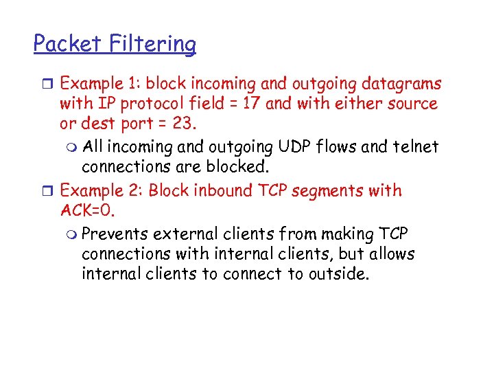 Packet Filtering r Example 1: block incoming and outgoing datagrams with IP protocol field
