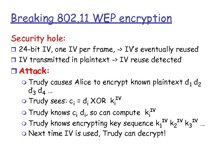 Breaking 802. 11 WEP encryption Security hole: r 24 -bit IV, one IV per
