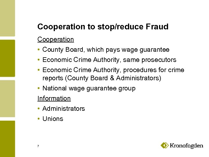 Cooperation to stop/reduce Fraud Cooperation • County Board, which pays wage guarantee • Economic