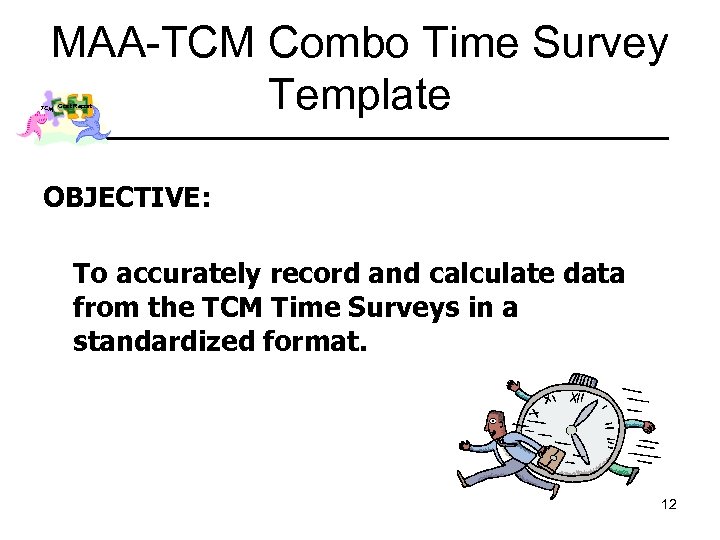 MAA-TCM Combo Time Survey Template TCM Cost Report OBJECTIVE: To accurately record and calculate