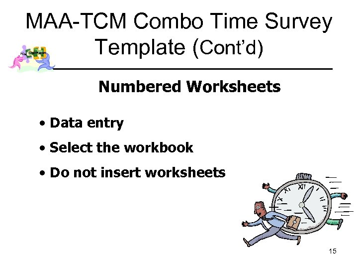 MAA-TCM Combo Time Survey Template (Cont’d) TCM Cost Report Numbered Worksheets • Data entry