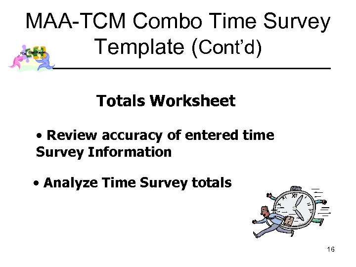 MAA-TCM Combo Time Survey Template (Cont’d) TCM Cost Report Totals Worksheet • Review accuracy