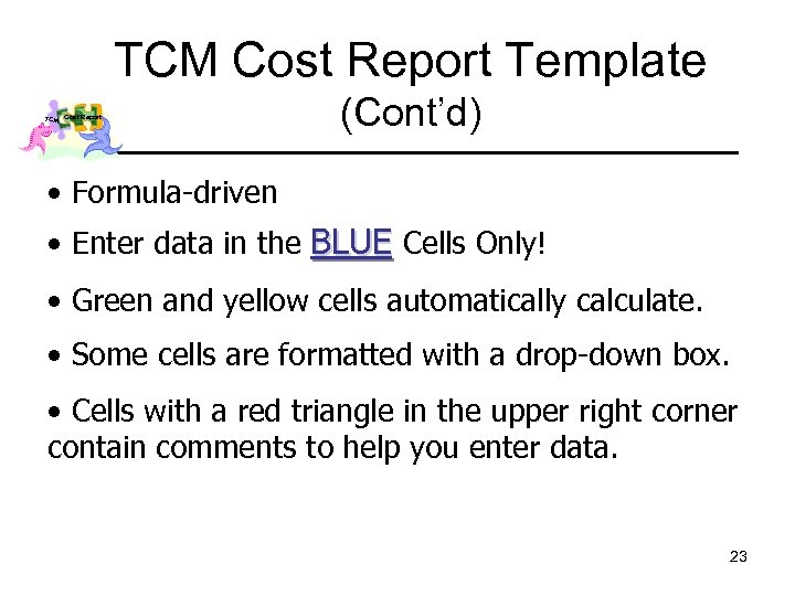TCM Cost Report Template TCM Cost Report (Cont’d) • Formula-driven • Enter data in