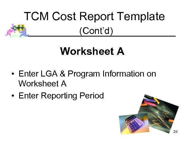 TCM Cost Report Template TCM Cost Report (Cont’d) Worksheet A • Enter LGA &