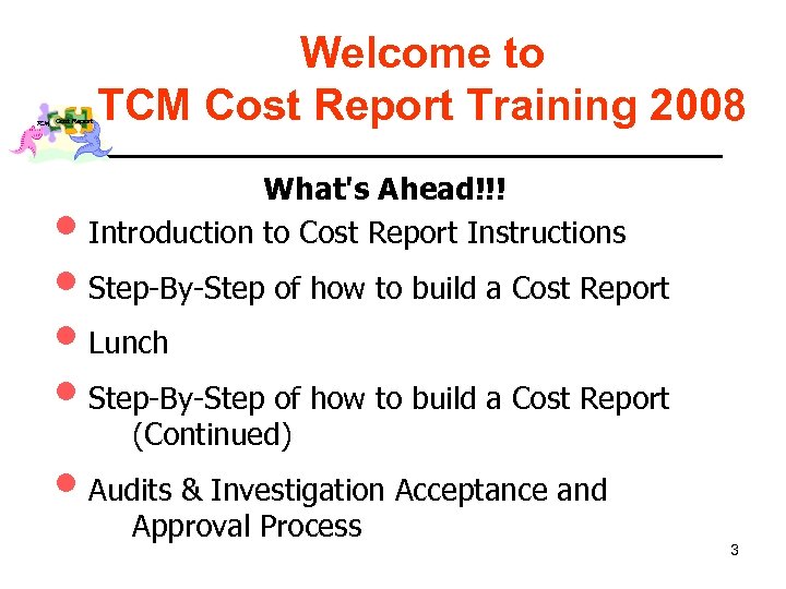 TCM Cost Report Welcome to TCM Cost Report Training 2008 What's Ahead!!! Introduction to