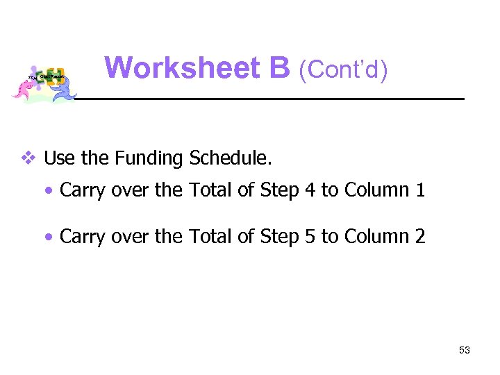 TCM Cost Report Worksheet B (Cont’d) v Use the Funding Schedule. • Carry over