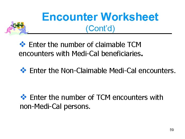 Encounter Worksheet TCM Cost Report (Cont’d) v Enter the number of claimable TCM encounters