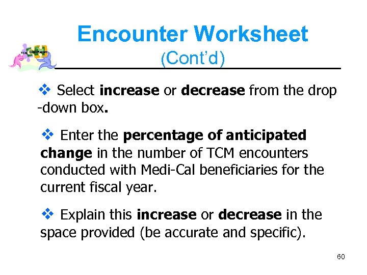 Encounter Worksheet TCM Cost Report (Cont’d) v Select increase or decrease from the drop