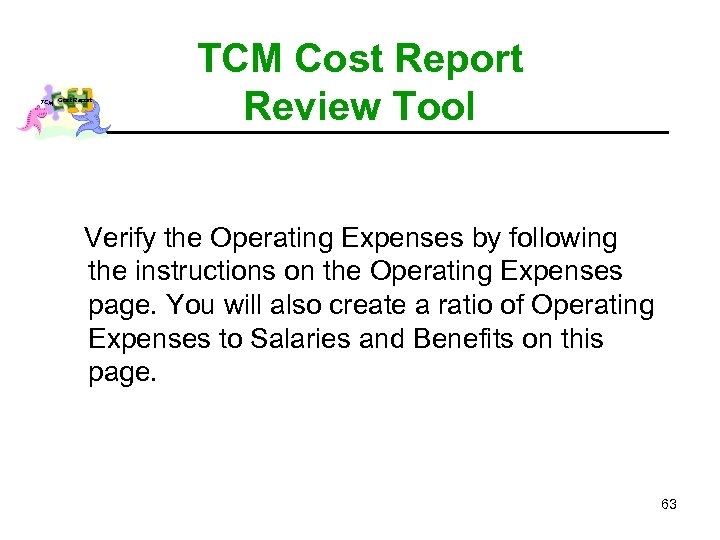 TCM Cost Report Review Tool Verify the Operating Expenses by following the instructions on