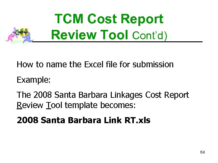TCM Cost Report Review Tool Cont’d) How to name the Excel file for submission