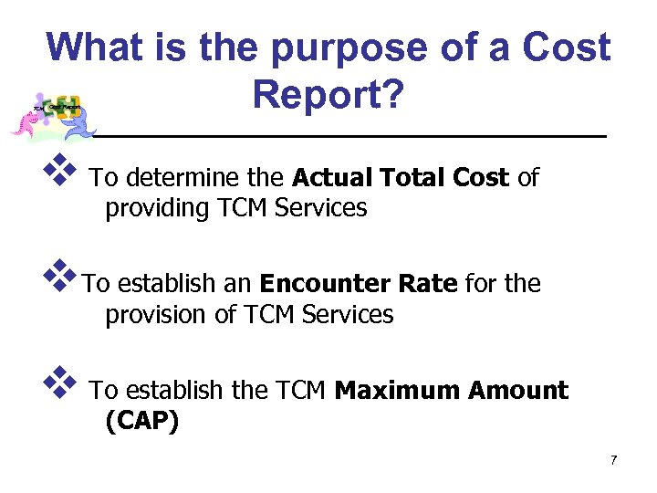 What is the purpose of a Cost Report? TCM Cost Report v To determine