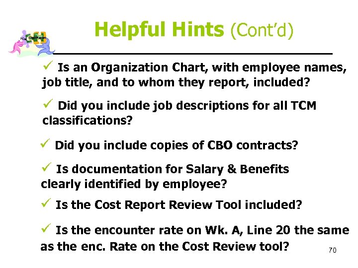 TCM Cost Report Helpful Hints (Cont’d) ü Is an Organization Chart, with employee names,