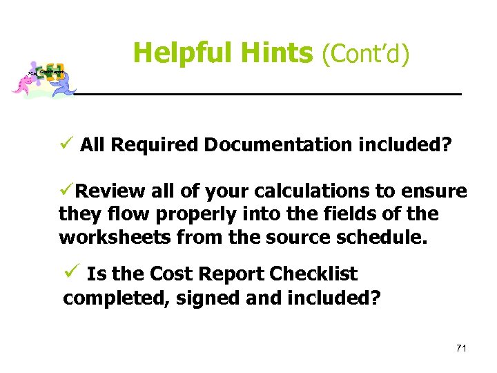 Helpful Hints (Cont’d) TCM Cost Report ü All Required Documentation included? üReview all of