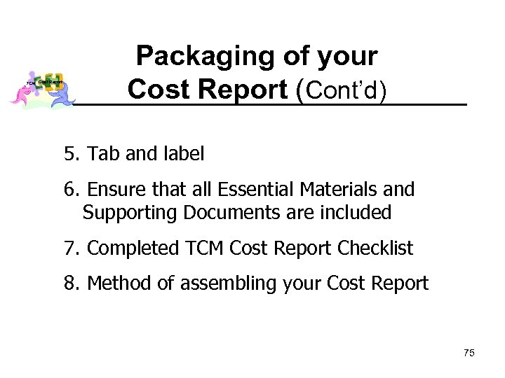 TCM Cost Report Packaging of your Cost Report (Cont’d) 5. Tab and label 6.