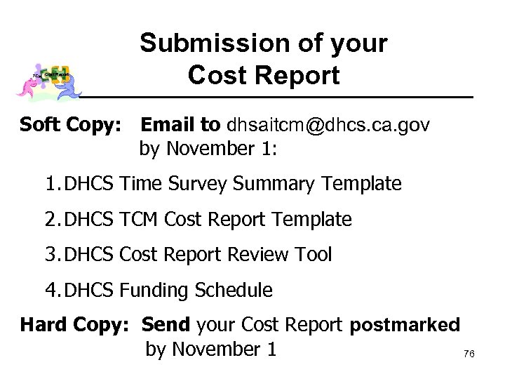 TCM Cost Report Submission of your Cost Report Soft Copy: Email to dhsaitcm@dhcs. ca.