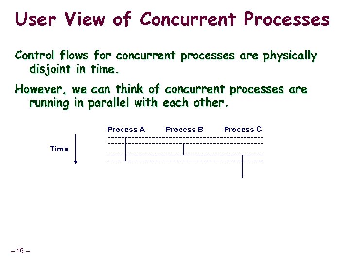 User View of Concurrent Processes Control flows for concurrent processes are physically disjoint in