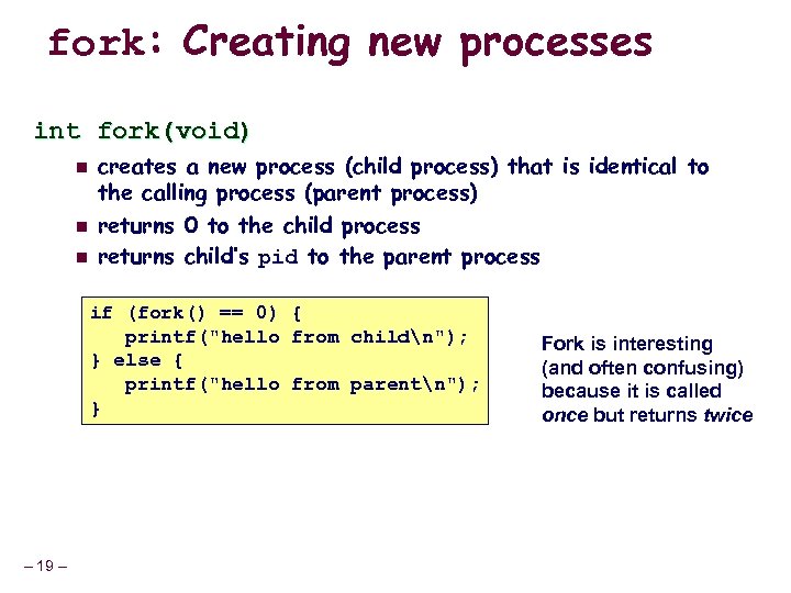 fork: Creating new processes int fork(void) n n n creates a new process (child