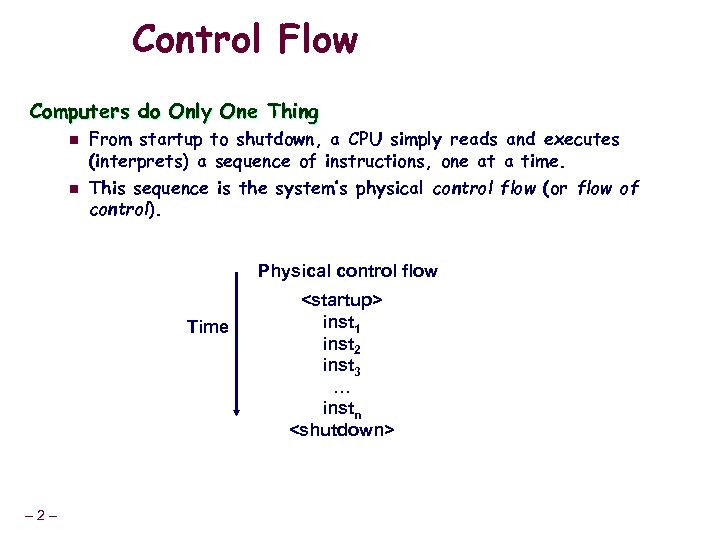 Control Flow Computers do Only One Thing n n From startup to shutdown, a