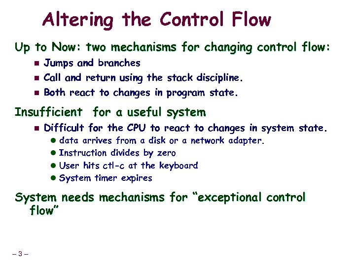 Altering the Control Flow Up to Now: two mechanisms for changing control flow: n