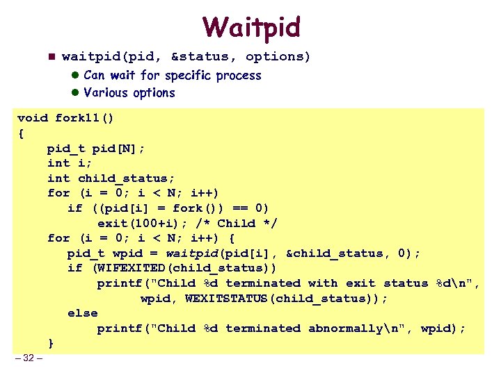 Waitpid n waitpid(pid, &status, options) l Can wait for specific process l Various options