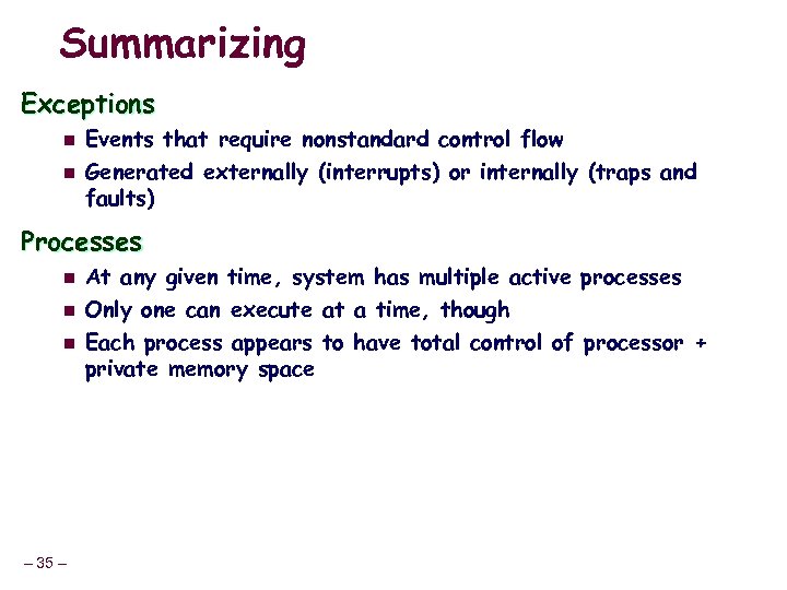 Summarizing Exceptions n n Events that require nonstandard control flow Generated externally (interrupts) or