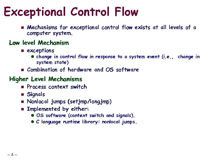 Exceptional Control Flow n Mechanisms for exceptional control flow exists at all levels of