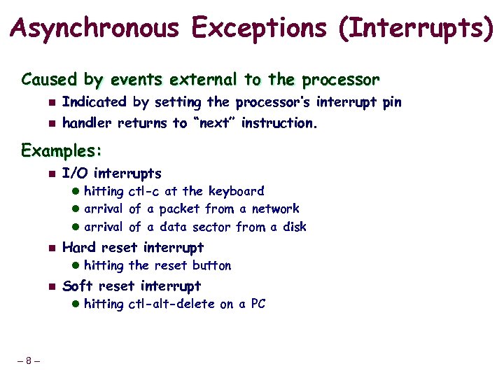 Asynchronous Exceptions (Interrupts) Caused by events external to the processor n n Indicated by