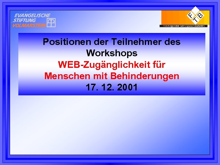 Positionen der Teilnehmer des Workshops WEB-Zugänglichkeit für Menschen mit Behinderungen 17. 12. 2001 