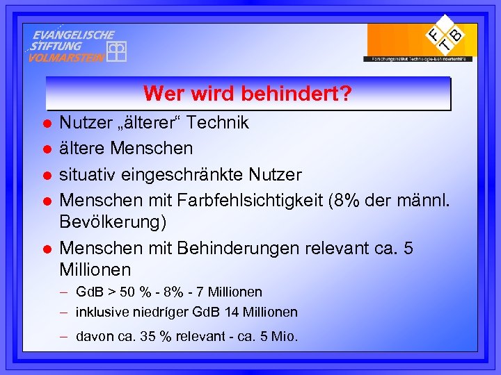 Wer wird behindert? l l l Nutzer „älterer“ Technik ältere Menschen situativ eingeschränkte Nutzer