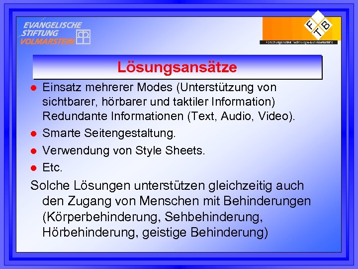 Lösungsansätze l l Einsatz mehrerer Modes (Unterstützung von sichtbarer, hörbarer und taktiler Information) Redundante