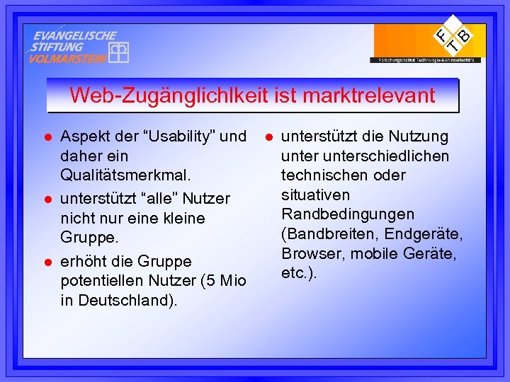 Web-Zugänglichlkeit ist marktrelevant l l l Aspekt der “Usability” und daher ein Qualitätsmerkmal. unterstützt