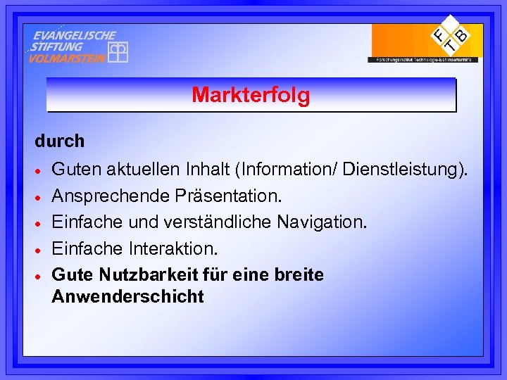Markterfolg durch · · · Guten aktuellen Inhalt (Information/ Dienstleistung). Ansprechende Präsentation. Einfache und