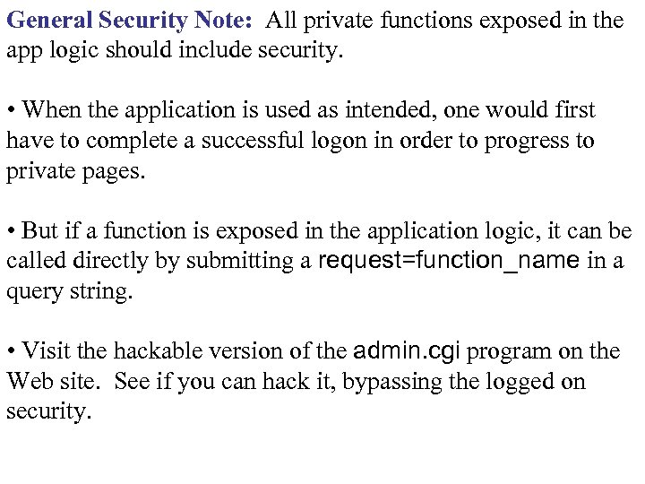 General Security Note: All private functions exposed in the app logic should include security.