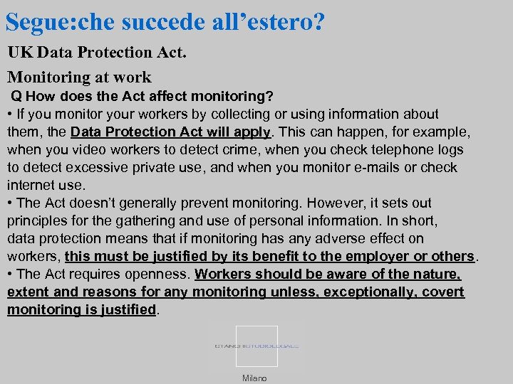 Segue: che succede all’estero? UK Data Protection Act. Monitoring at work Q How does