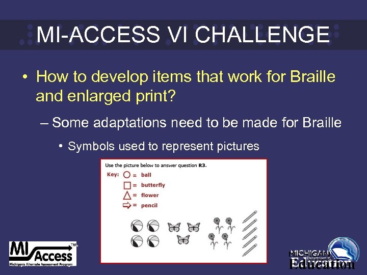 MI-ACCESS VI CHALLENGE • How to develop items that work for Braille and enlarged