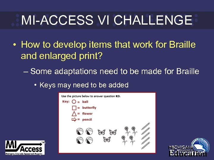 MI-ACCESS VI CHALLENGE • How to develop items that work for Braille and enlarged