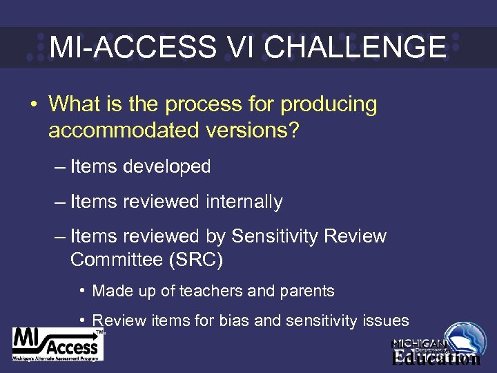 MI-ACCESS VI CHALLENGE • What is the process for producing accommodated versions? – Items