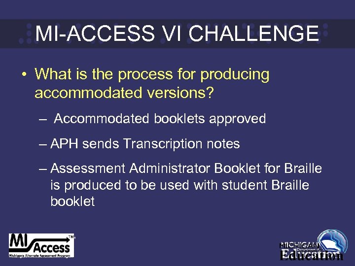 MI-ACCESS VI CHALLENGE • What is the process for producing accommodated versions? – Accommodated