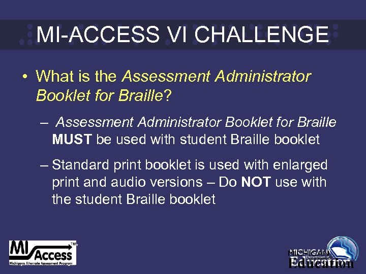 MI-ACCESS VI CHALLENGE • What is the Assessment Administrator Booklet for Braille? – Assessment