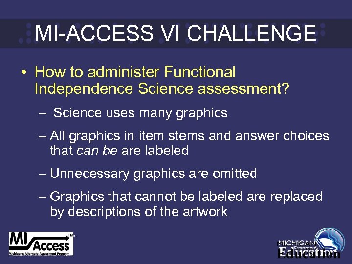 MI-ACCESS VI CHALLENGE • How to administer Functional Independence Science assessment? – Science uses