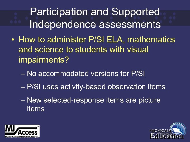 Participation and Supported Independence assessments • How to administer P/SI ELA, mathematics and science