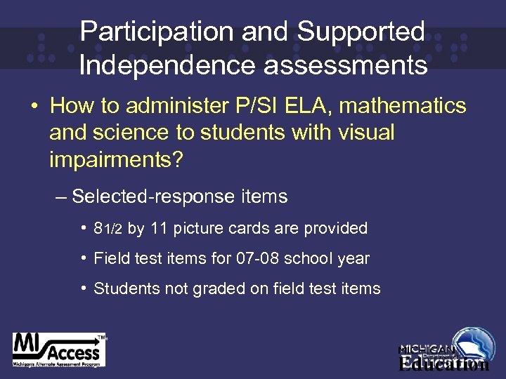 Participation and Supported Independence assessments • How to administer P/SI ELA, mathematics and science