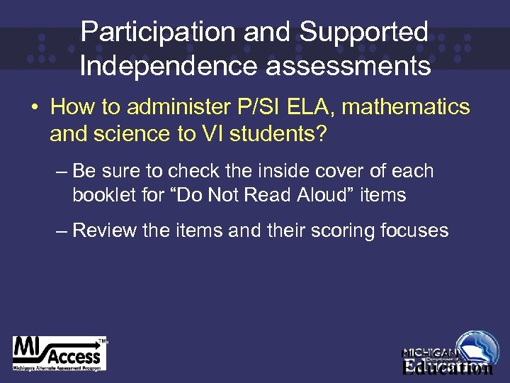 Participation and Supported Independence assessments • How to administer P/SI ELA, mathematics and science