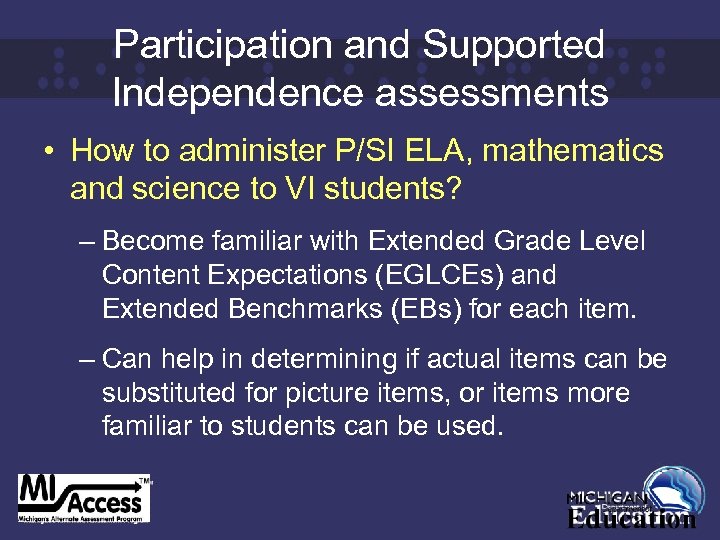 Participation and Supported Independence assessments • How to administer P/SI ELA, mathematics and science